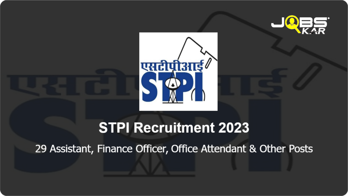 STPI Recruitment 2023: Apply Online for 29 Assistant, Finance Officer, Office Attendant, Technical Staff Posts