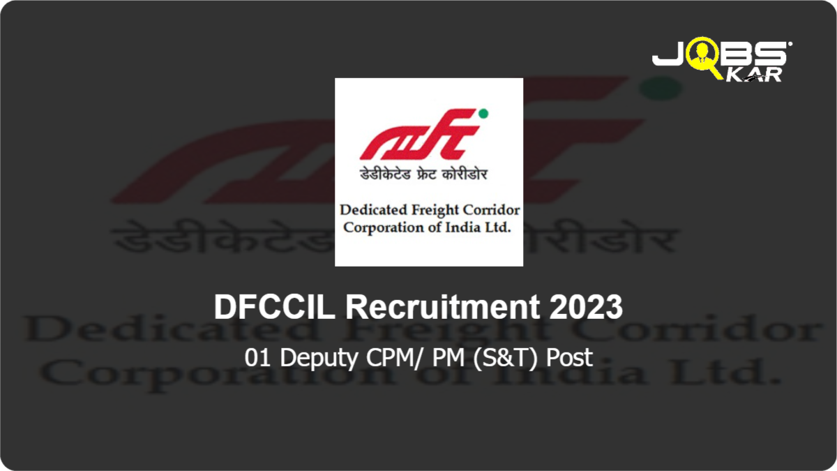 DFCCIL Recruitment 2023: Apply for Deputy CPM/ PM (S&T) Post