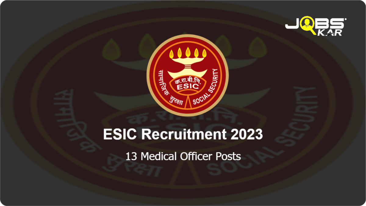 ESIC Recruitment 2023: Apply Online for 13 Medical Officer Posts