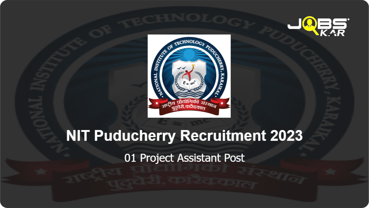 NIT Puducherry Recruitment 2023: Apply for 01 Project Assistant Post
