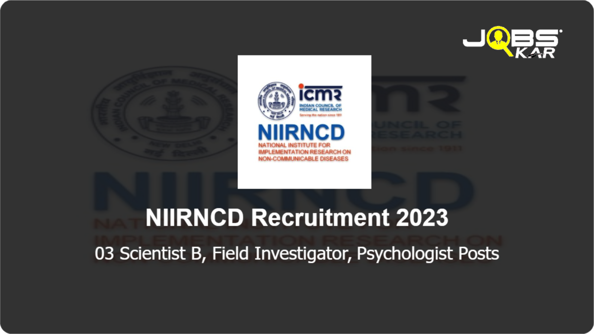NIIRNCD Recruitment 2023: Walk in for Scientist B, Field Investigator, Psychologist Posts