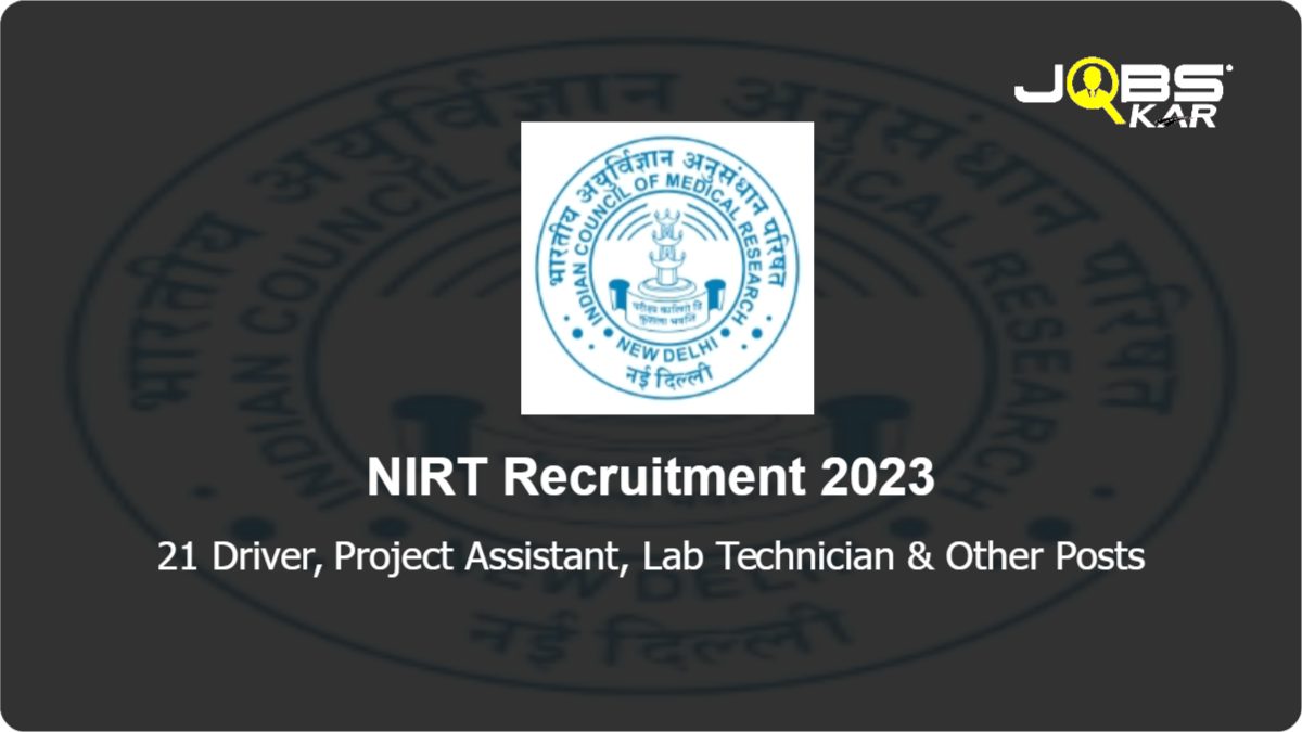 NIRT Recruitment 2023: Apply for 21 Driver, Project Assistant, Lab Technician, X Ray Technician, Health Assistant Posts
