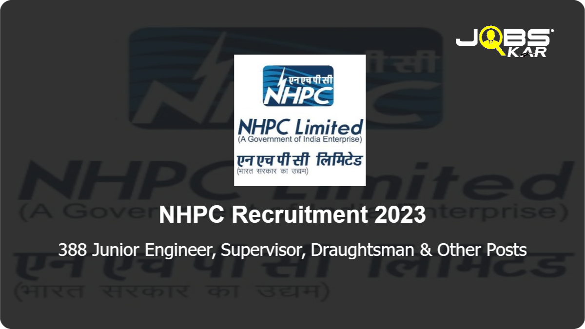 NHPC Recruitment 2023: Apply Online for 388 Junior Engineer, Supervisor, Draughtsman, Hindi Translator, Senior Accountant Posts