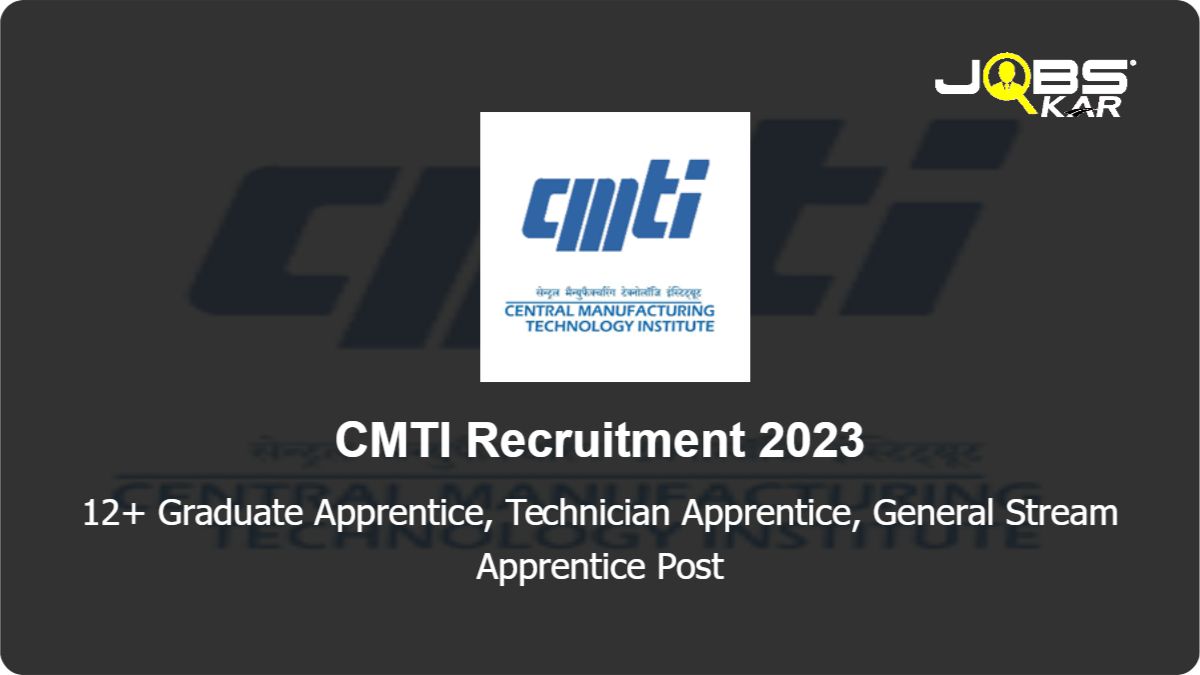 CMTI Recruitment 2023: Walk in for Various Graduate Apprentice, Technician Apprentice, General Stream Apprentice Posts
