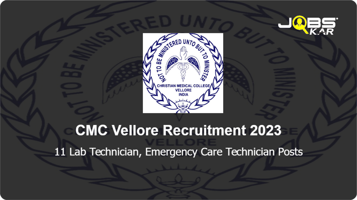 CMC Vellore Recruitment 2023: Apply Online for 11 Lab Technician, Emergency Care Technician Posts