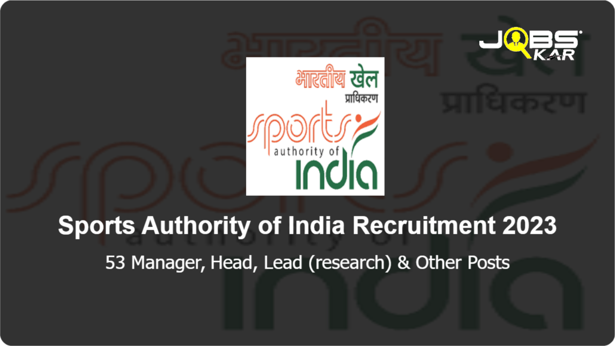 Sports Authority of India Recruitment 2023: Apply Online for 53 Manager, Head, Lead (research), Senior Lead (Policy and Learning), Sports Associate Posts