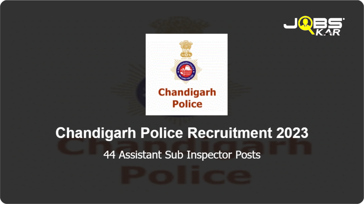 Chandigarh Police Recruitment 2023: Apply Online for 44 Assistant Sub Inspector Posts