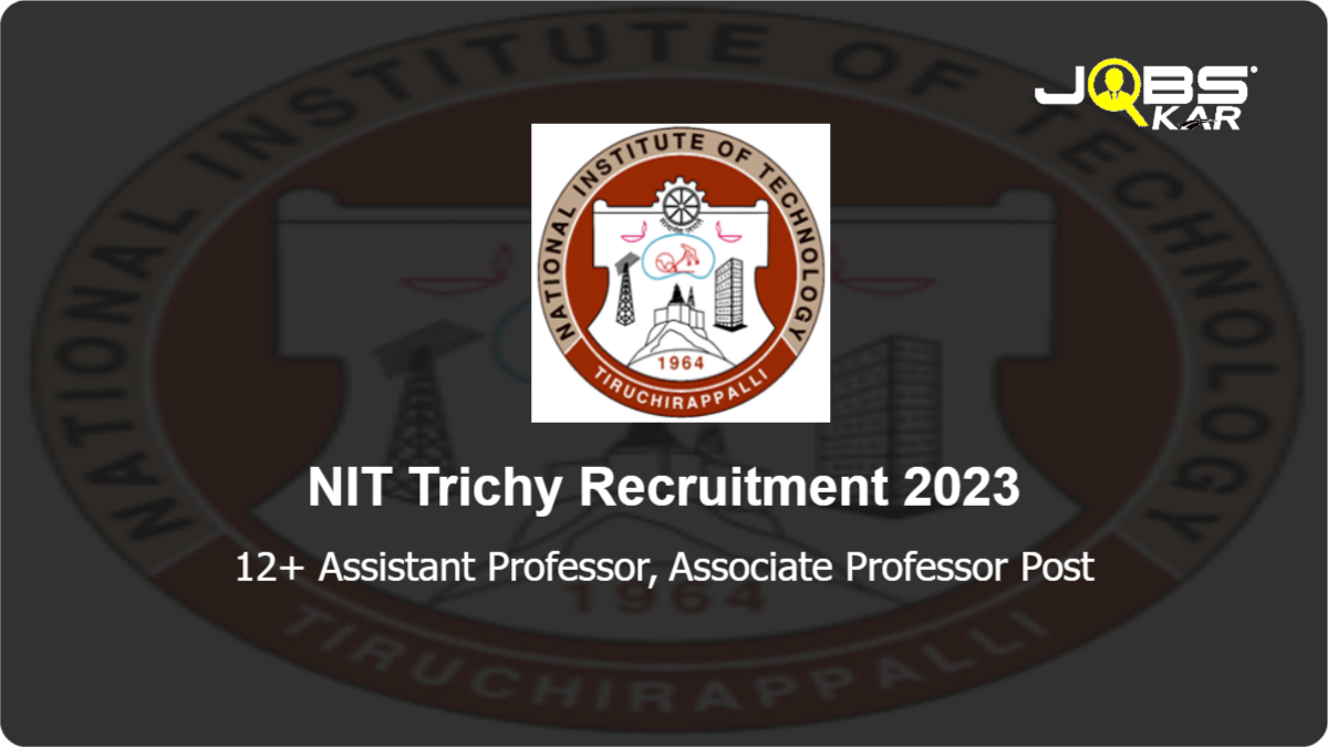NIT Trichy Recruitment 2023: Apply Online for Various Assistant Professor, Associate Professor Posts