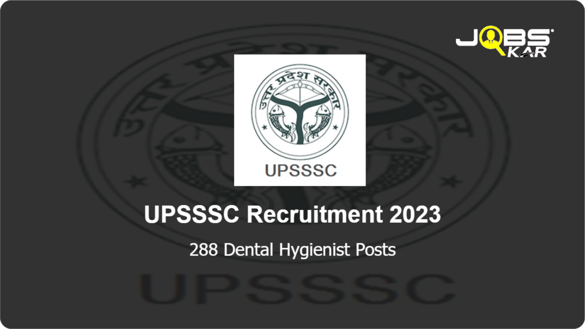 UPSSSC Recruitment 2023: Apply Online for 288 Dental Hygienist Posts
