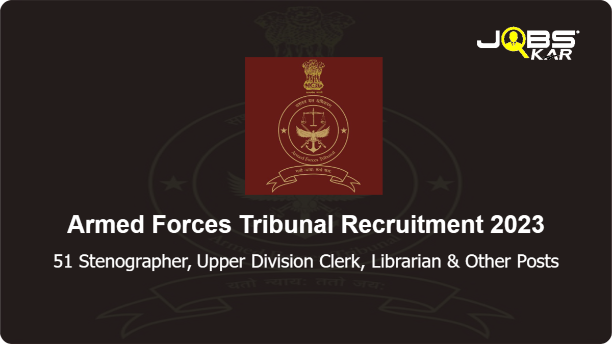 Armed Forces Tribunal Recruitment 2023: Apply for 51 Stenographer, Upper Division Clerk, Librarian, Lower Division Clerk, Assistant, Junior Accounts Officer & Other Posts