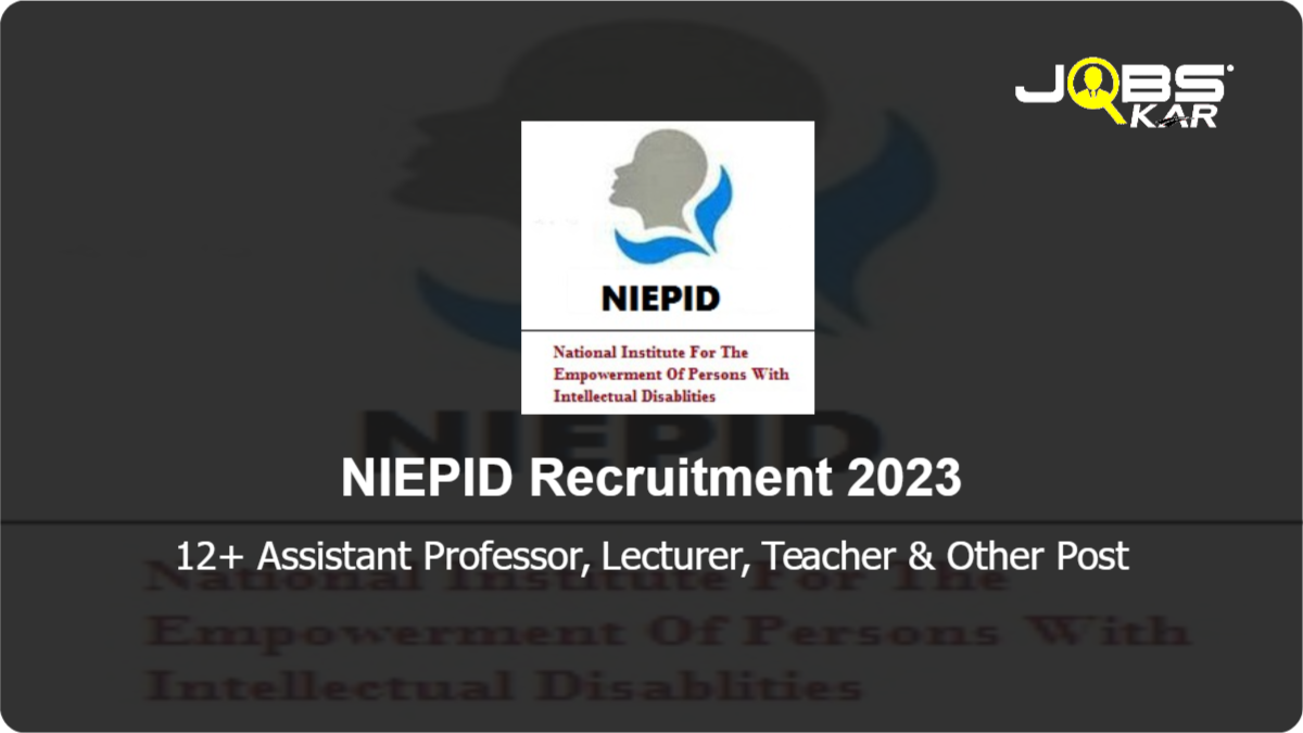 NIEPID Recruitment 2023: Walk in for Various Assistant Professor, Lecturer, Teacher, Librarian, Pharmacist, Head Master, Assistant Librarian, Music Teacher Posts