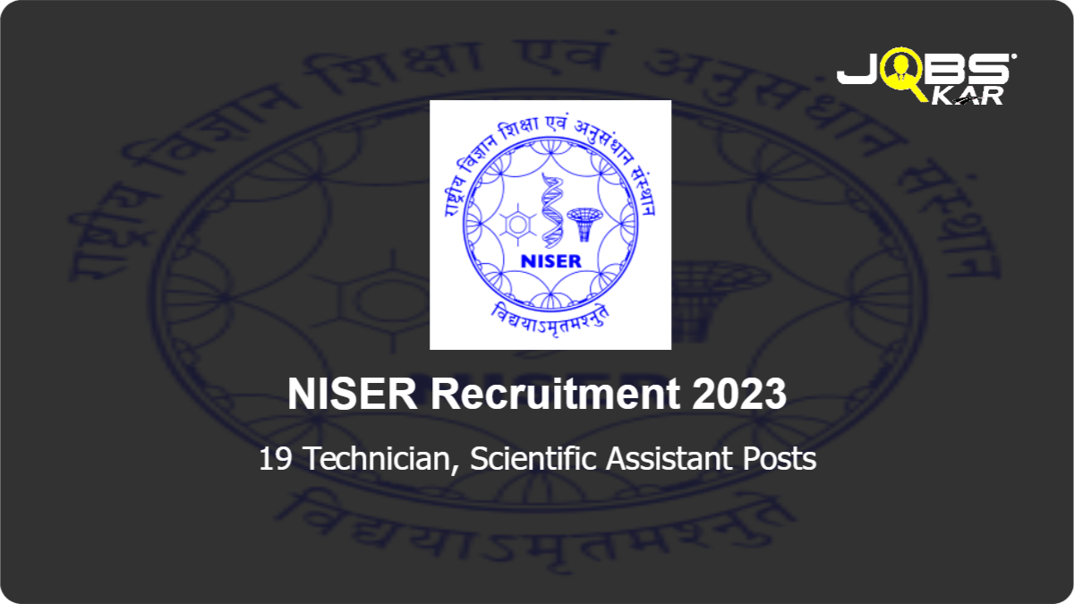 NISER Recruitment 2023: Apply Online for 19 Technician, Scientific Assistant Posts
