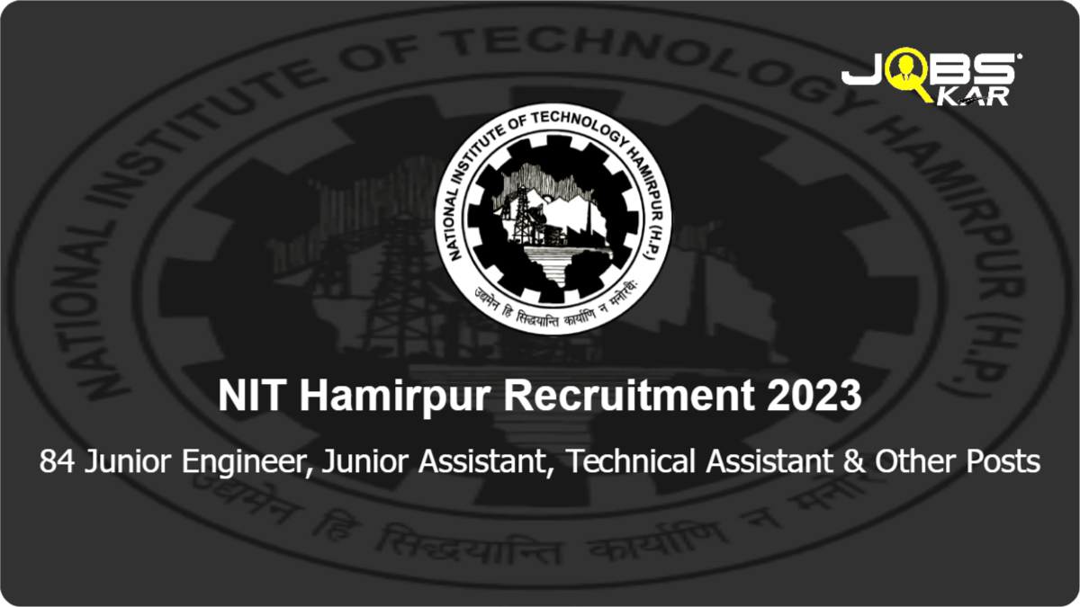 NIT Hamirpur Recruitment 2023: Apply Online for 84 Junior Engineer, Junior Assistant, Technical Assistant, Senior Assistant, Personal Assistant, Superintendent & Other Posts
