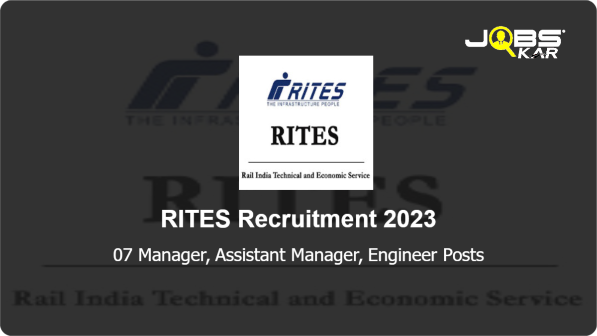 RITES Recruitment 2023: Apply Online for 07 Manager, Assistant Manager, Engineer Posts