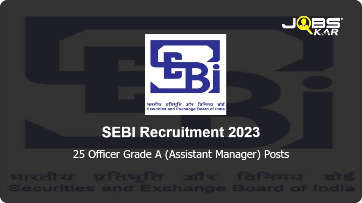 SEBI Recruitment 2023: Apply Online for 25 Officer Grade A (Assistant Manager) Posts