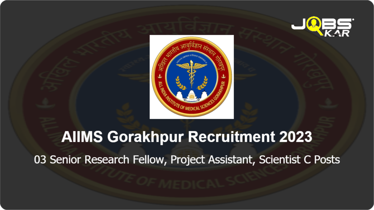 AIIMS Gorakhpur Recruitment 2023: Apply Online for Senior Research Fellow, Project Assistant, Scientist C Posts