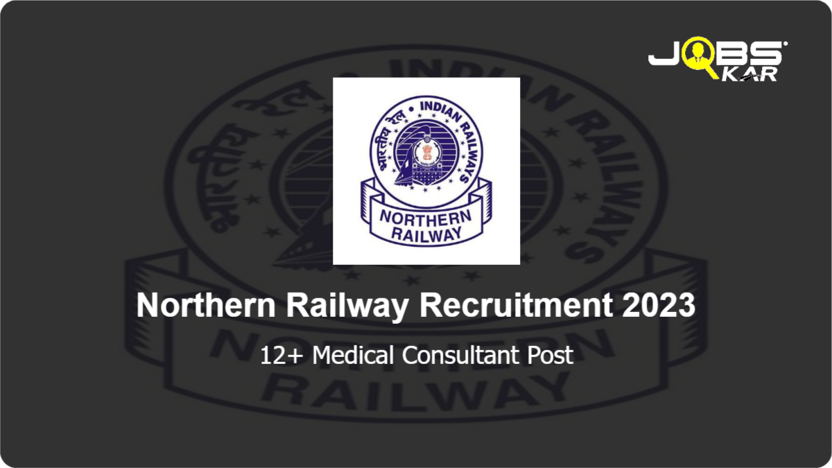 Northern Railway Recruitment 2023: Apply for Various Medical Consultant Posts