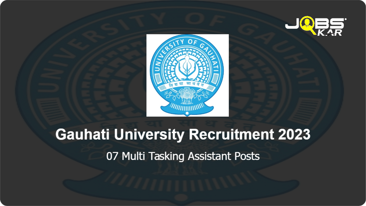 Gauhati University Recruitment 2023: Apply for 07 Multi Tasking Assistant Posts