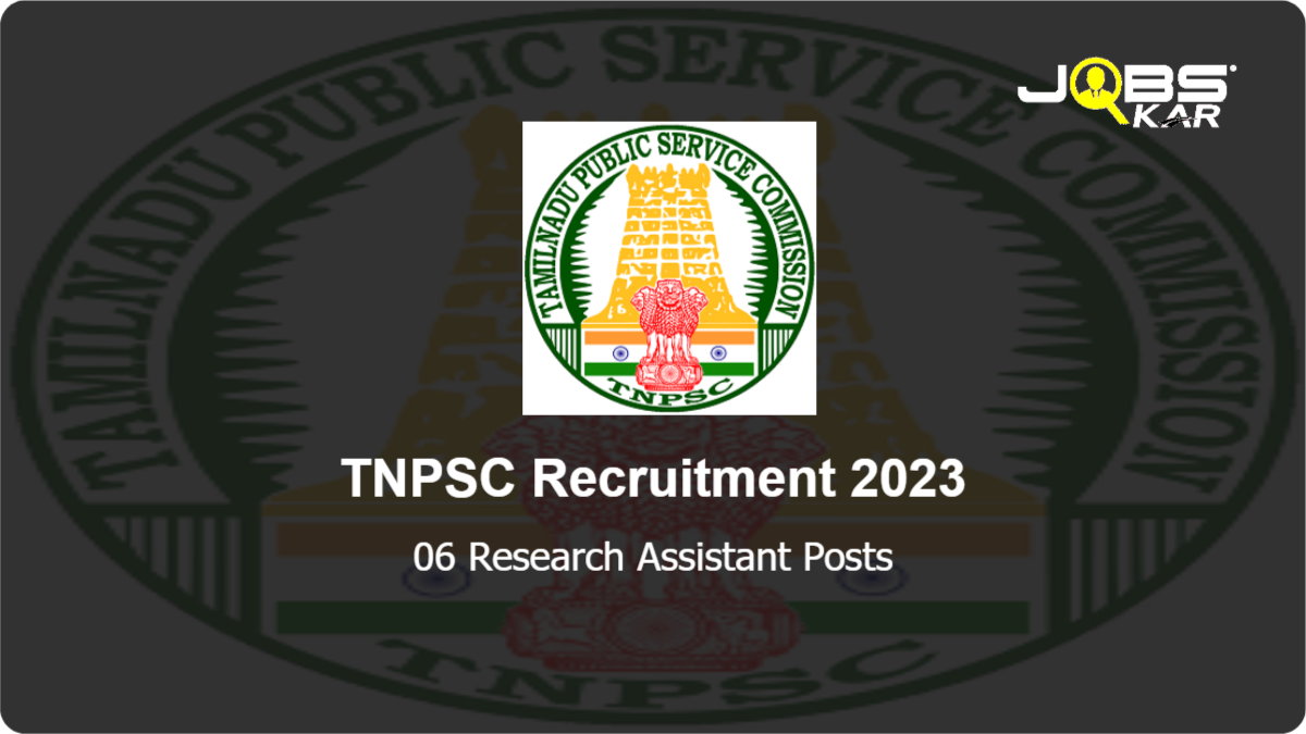 TNPSC Recruitment 2023: Apply Online for 06 Research Assistant Posts