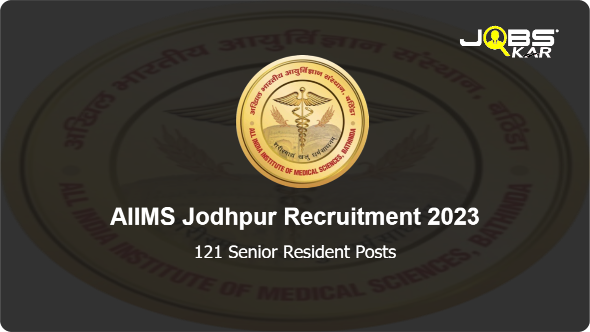 AIIMS Jodhpur Recruitment 2023: Apply Online for 121 Senior Resident Posts