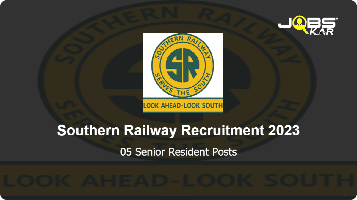 Southern Railway Recruitment 2023: Apply Online for 05 Senior Resident Posts