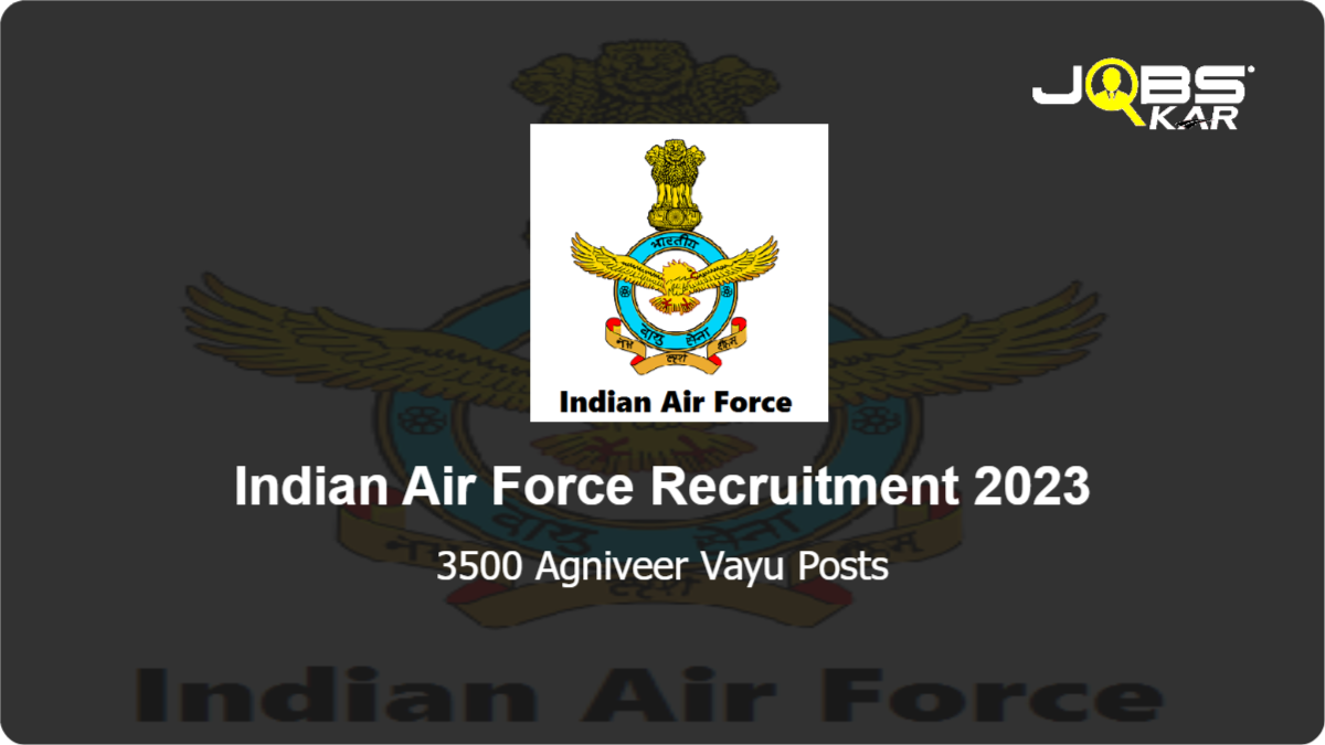 Indian Air Force Recruitment 2023: Apply Online for 3500 Agniveer Vayu Posts
