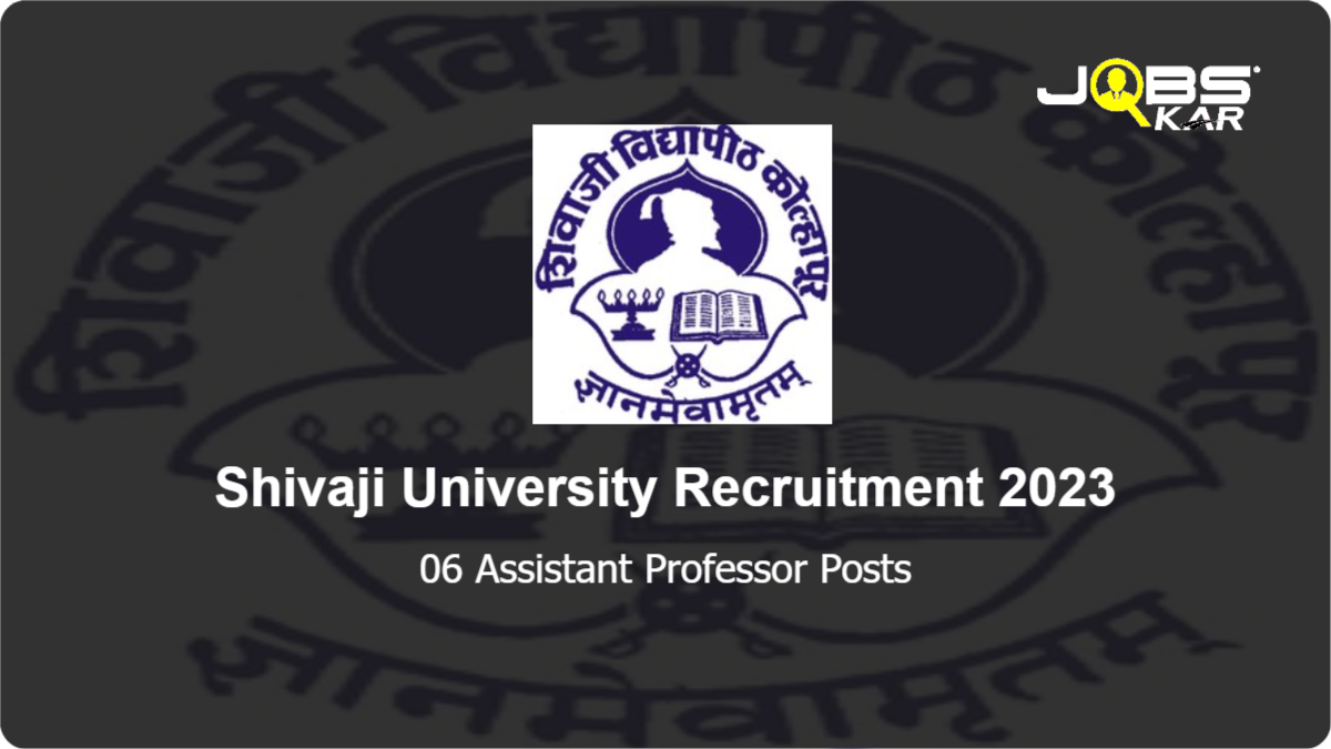 Shivaji University Recruitment 2023: Apply for 06 Assistant Professor Posts