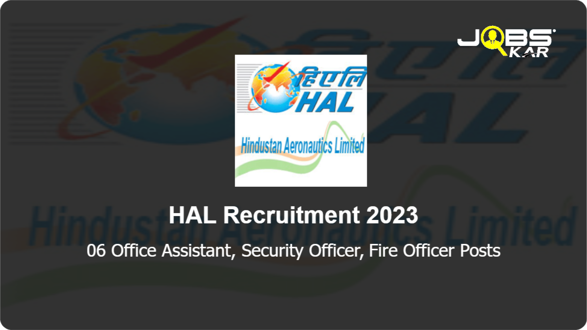 HAL Recruitment 2023: Apply for 06 Office Assistant, Security Officer, Fire Officer Posts