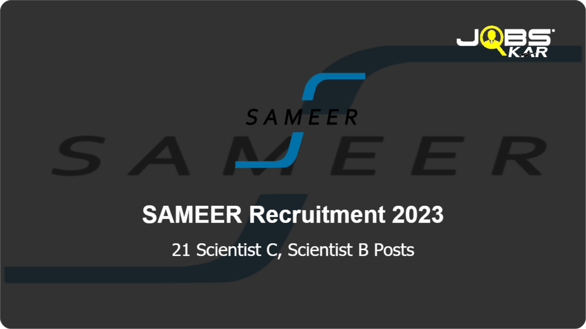 SAMEER Recruitment 2023: Apply Online for 21 Scientist C, Scientist B Posts