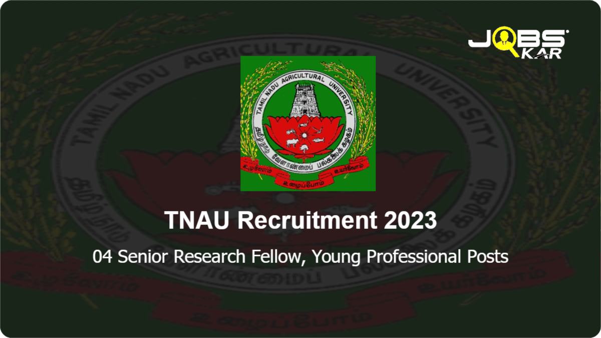 TNAU Recruitment 2023: Walk in for Senior Research Fellow, Young Professional Posts