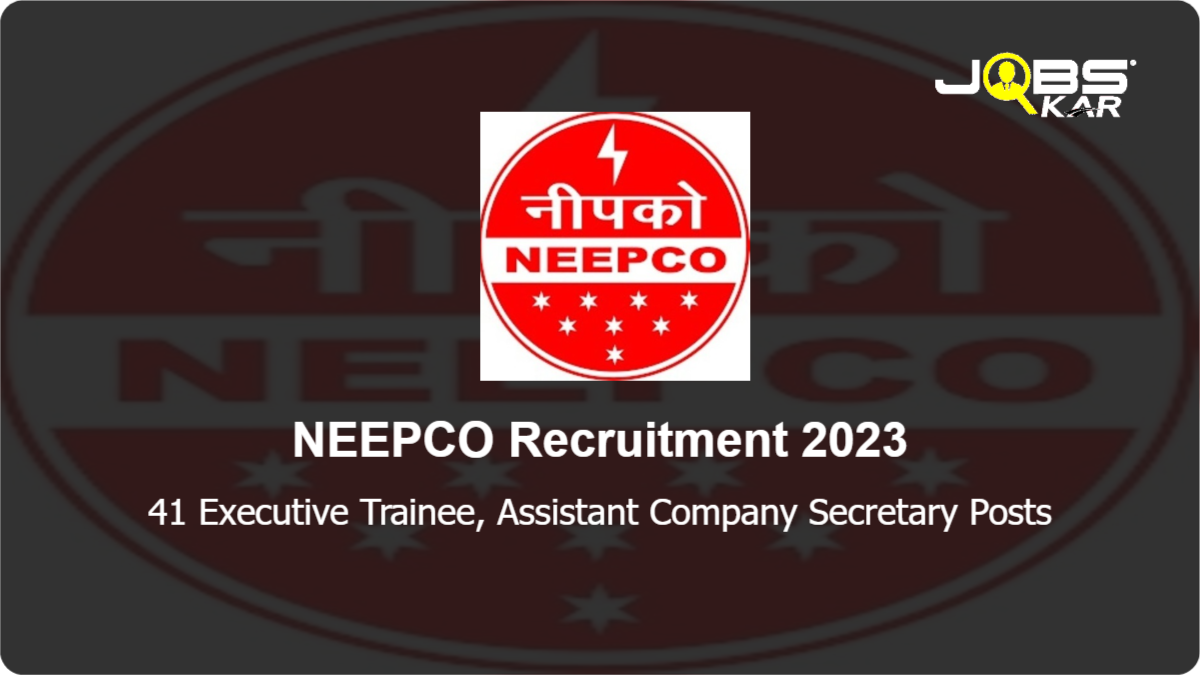 NEEPCO Recruitment 2023: Apply Online for 41 Executive Trainee, Assistant Company Secretary Posts