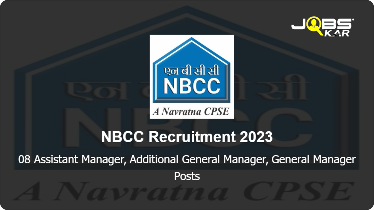 NBCC Recruitment 2023: Apply Online for 08 Assistant Manager, Additional General Manager, General Manager Posts