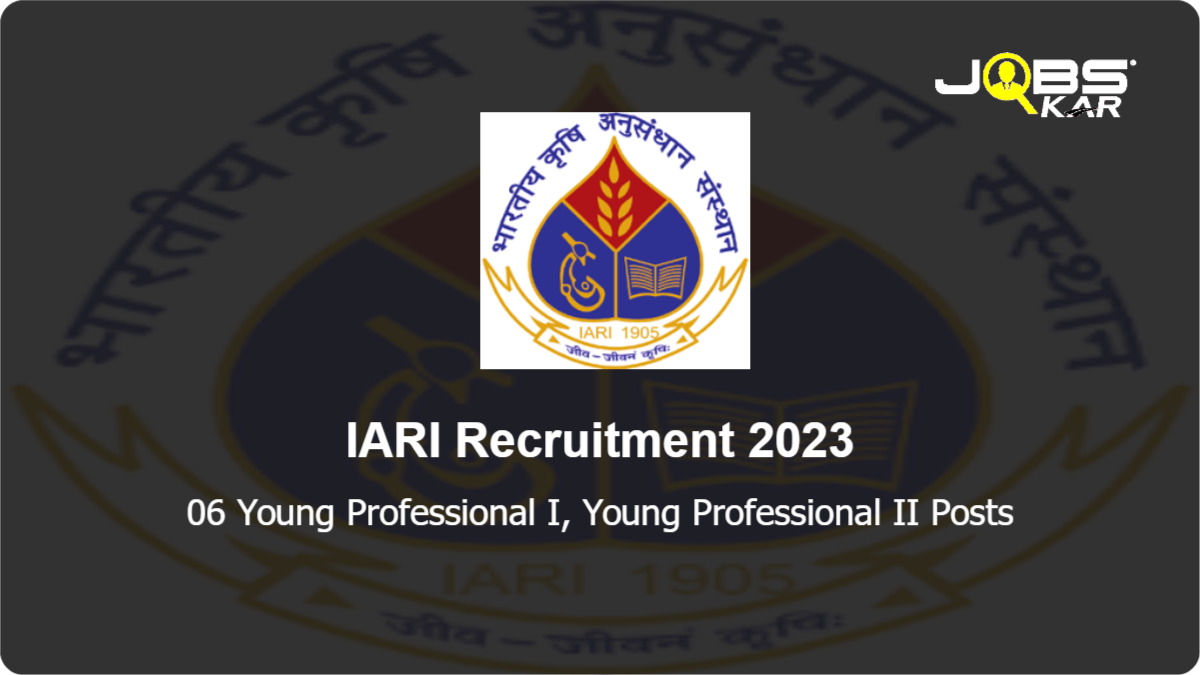 IARI Recruitment 2023: Walk in for 06 Young Professional I, Young Professional II Posts