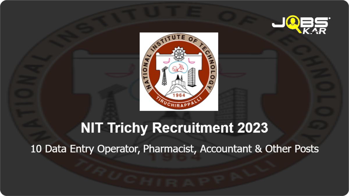 NIT Trichy Recruitment 2023: Apply Online for 10 Data Entry Operator, Pharmacist, Accountant, Horticulture Assistant Posts