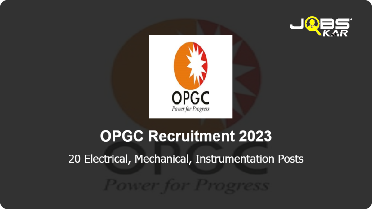 OPGC Recruitment 2023: Apply Online for 20 Electrical, Mechanical, Instrumentation Posts