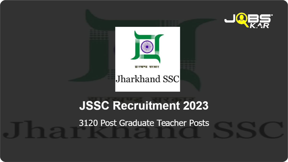JSSC Recruitment 2023: Apply Online for 3120 Post Graduate Teacher Posts