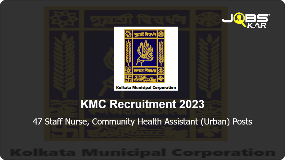 KMC Recruitment 2023: Apply for 47 Staff Nurse, Community Health Assistant (Urban) Posts