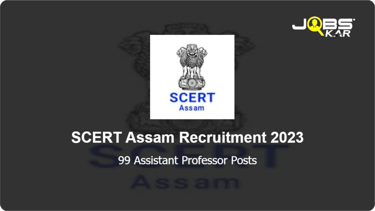 SCERT Assam Recruitment 2023: Apply Online for 99 Assistant Professor Posts