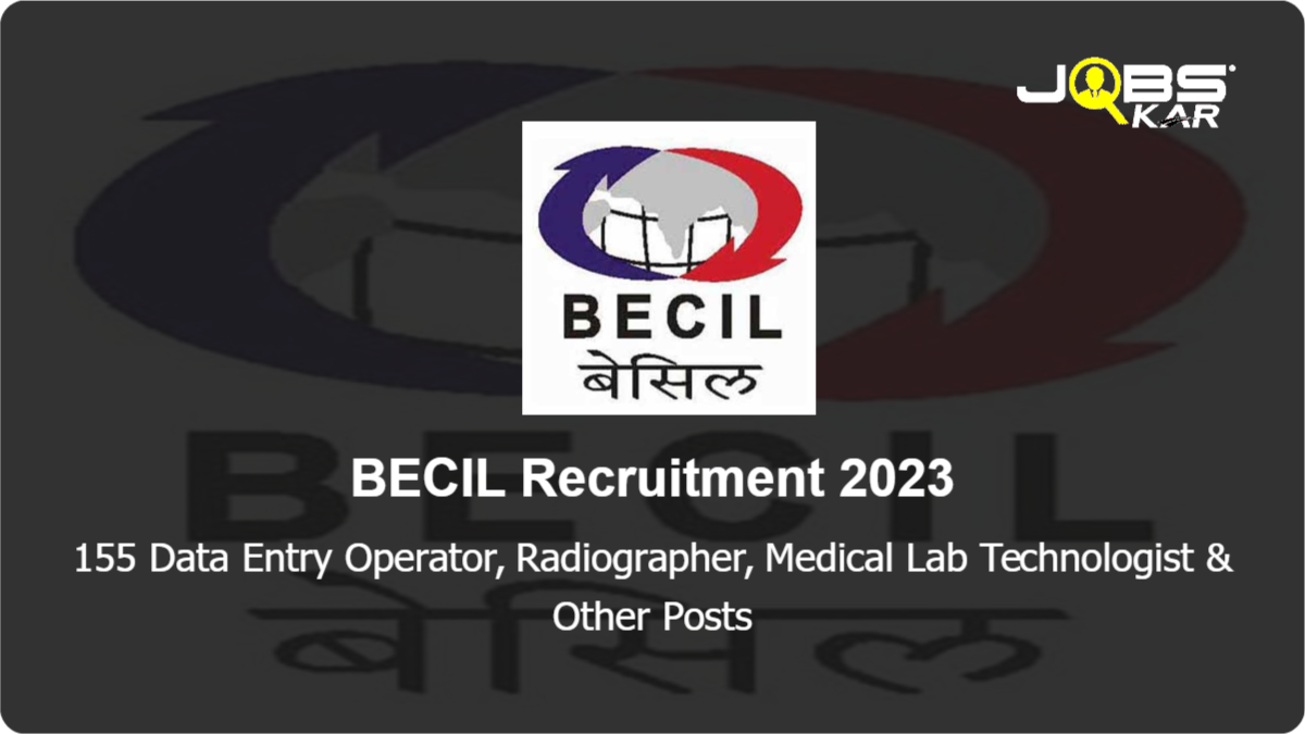 BECIL Recruitment 2023: Apply Online for 155 Data Entry Operator, Radiographer, Medical Lab Technologist, Patient Care Manager Posts