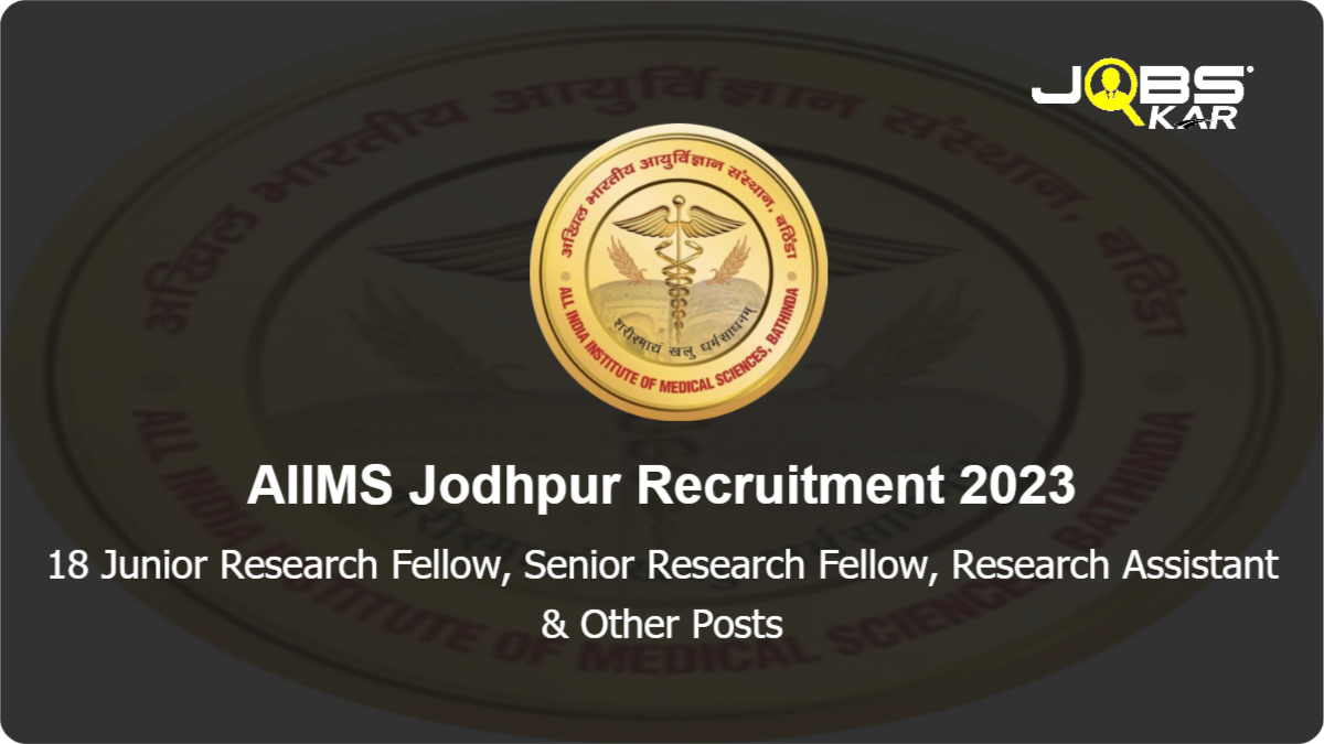 AIIMS Jodhpur Recruitment 2023: Walk in for 18 Junior Research Fellow, Senior Research Fellow, Research Assistant, Lab Technician, Senior Project Associate & Other Posts
