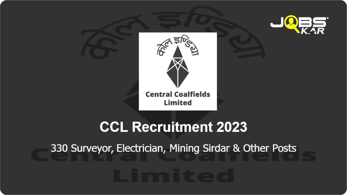 CCL Recruitment 2023: Apply Online for 330 Surveyor, Electrician, Mining Sirdar, Assistant Foreman Posts