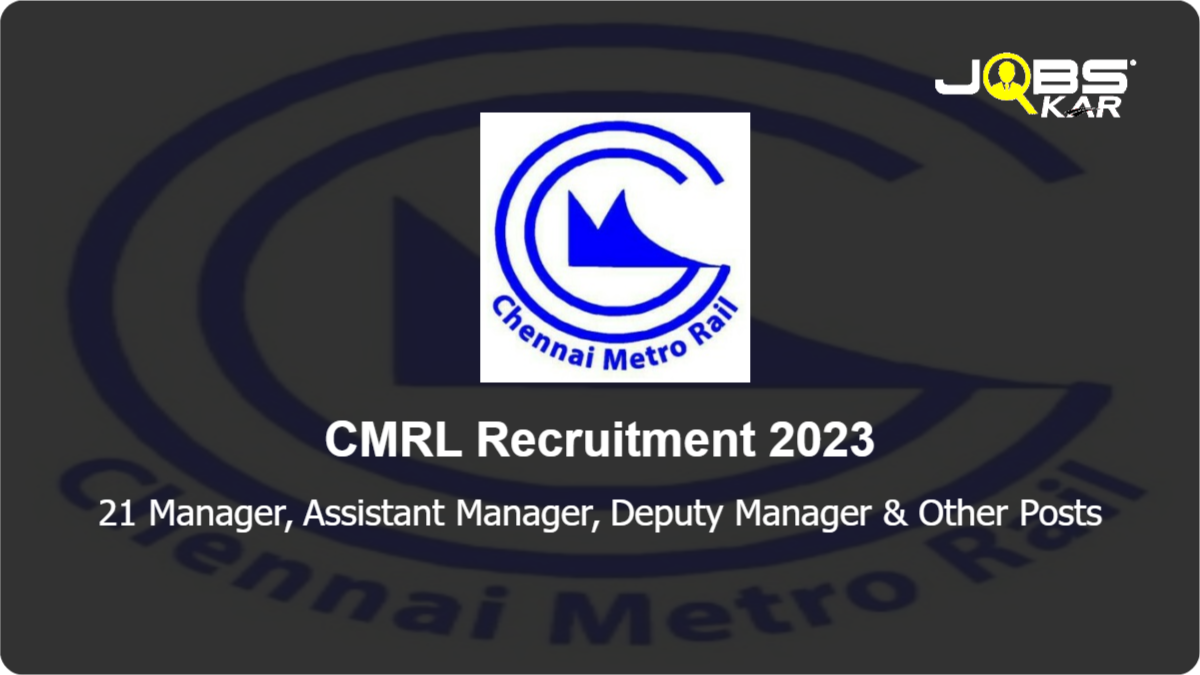 CMRL Recruitment 2023: Apply Online for 21 Manager, Assistant Manager, Deputy Manager, Deputy General Manager Posts