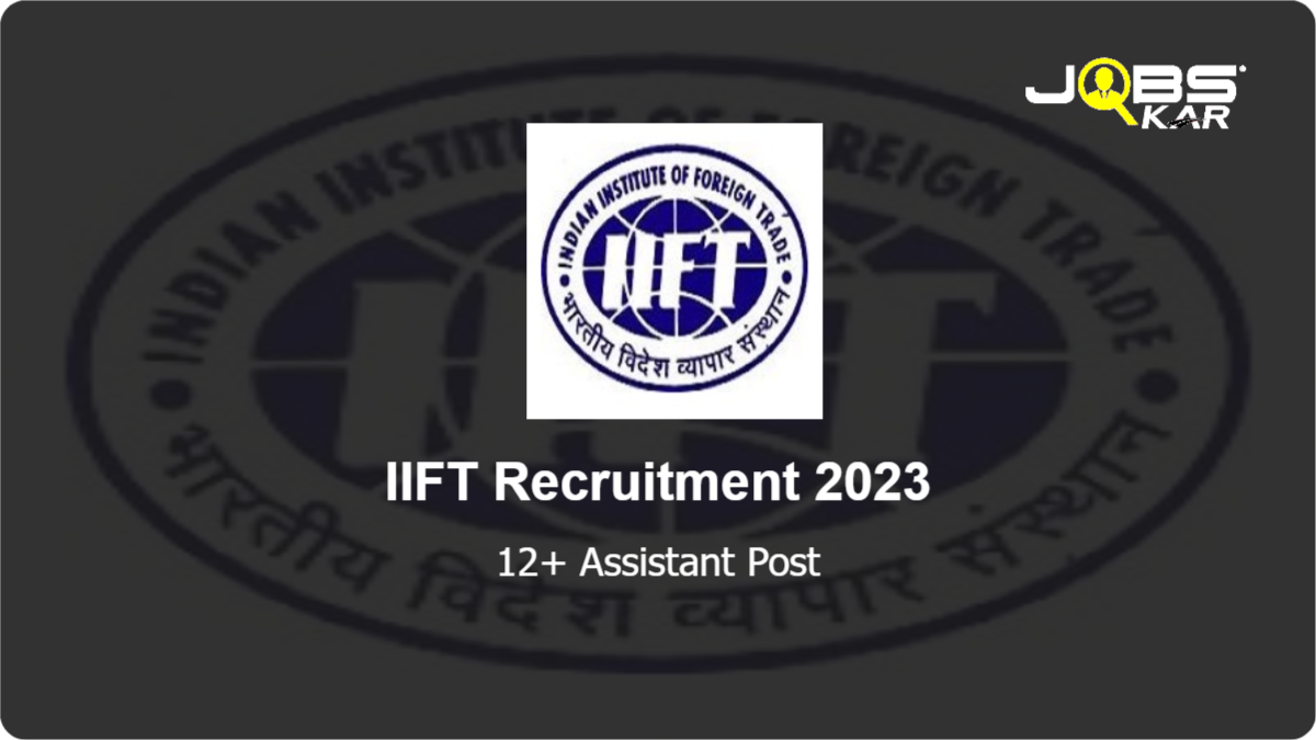 IIFT Recruitment 2023: Apply Online for Various Assistant Posts
