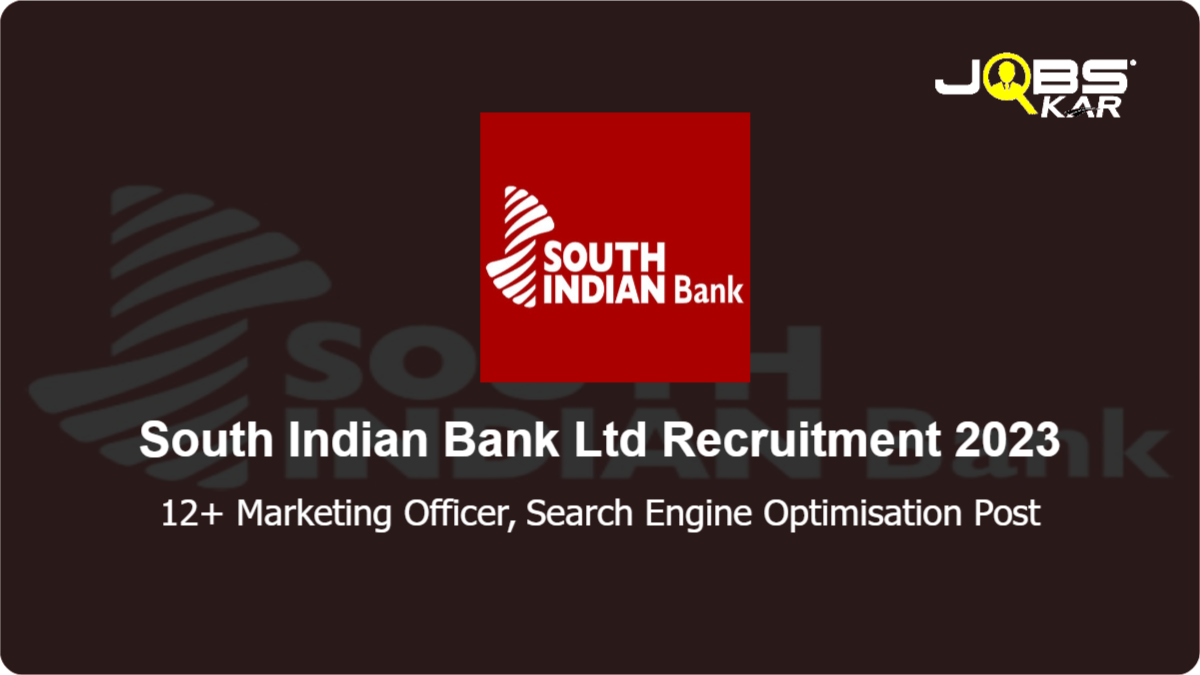 South Indian Bank Ltd Recruitment 2023: Apply Online for Various Marketing Officer, Search Engine Optimisation Posts