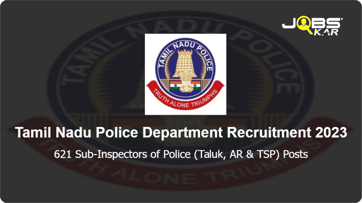 Tamil Nadu Police Department Recruitment 2023: Apply Online for 621 Sub-Inspectors of Police (Taluk, AR & TSP) Posts