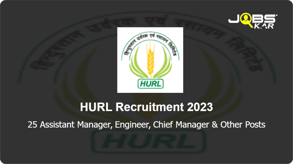 HURL Recruitment 2023: Apply Online for 25 Assistant Manager, Engineer, Chief Manager, Vice President, Sr. Vice President Posts