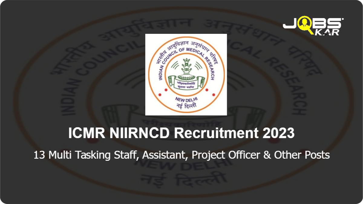 ICMR NIIRNCD Recruitment 2023: Walk in for 13 Multi Tasking Staff, Assistant, Project Officer, Research Associate I, Project Technical Assistant Posts
