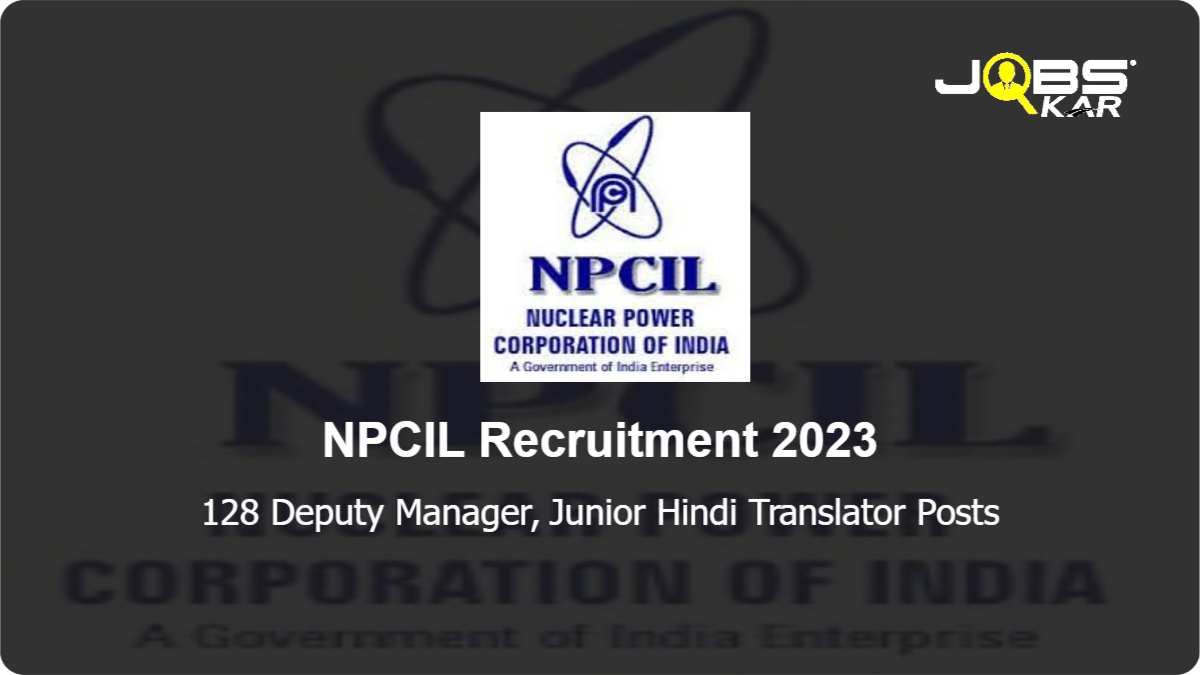 NPCIL Recruitment 2023: Apply Online for 128 Deputy Manager, Junior Hindi Translator Posts