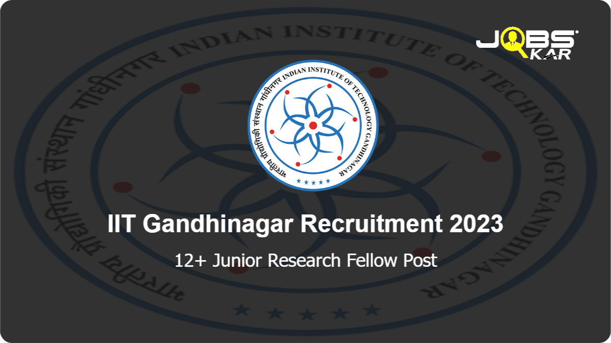 IIT Gandhinagar Recruitment 2023: Apply Online for Various Junior Research Fellow Posts