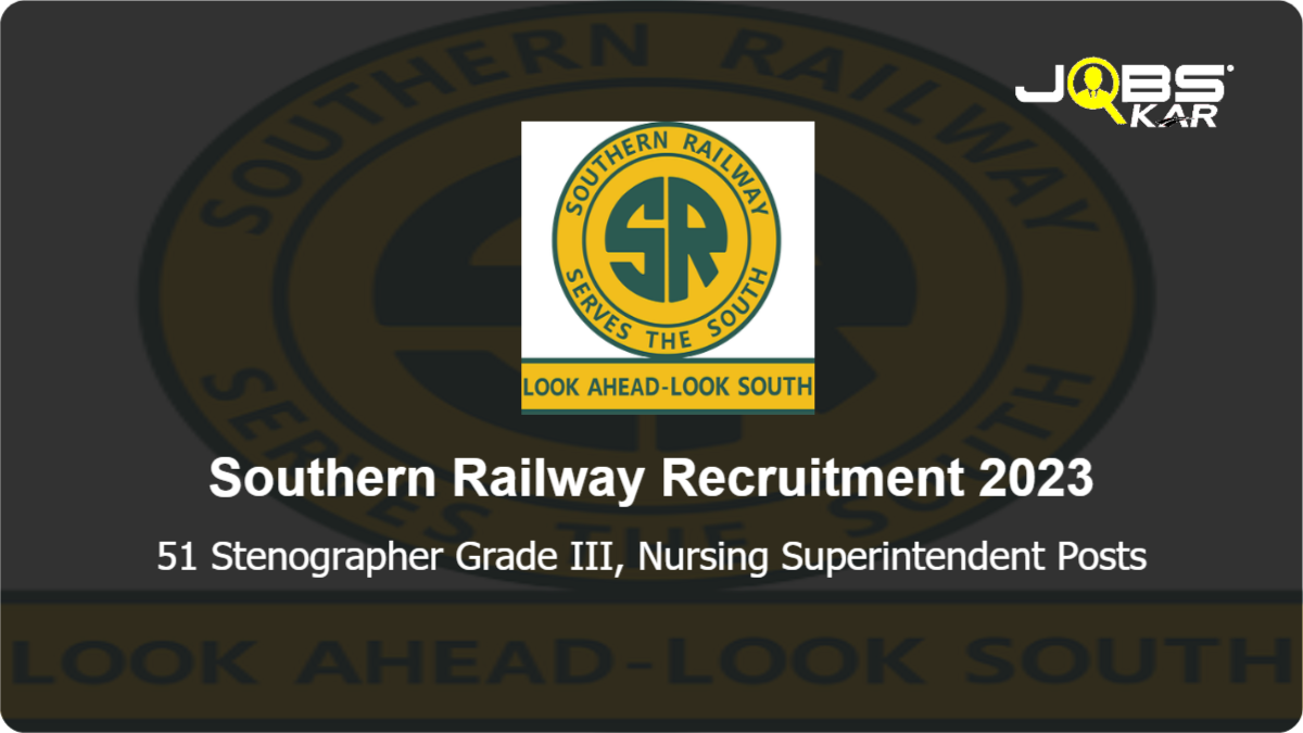 Southern Railway Recruitment 2023: Apply Online for 51 Stenographer Grade III, Nursing Superintendent Posts